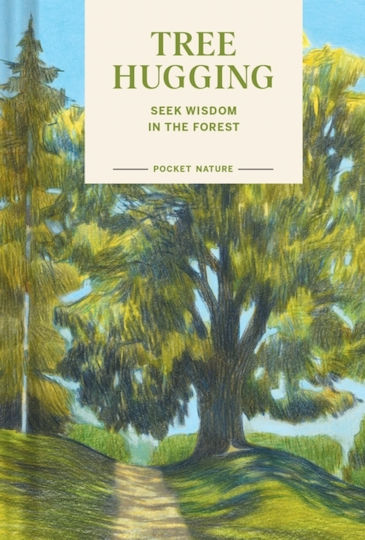 Pocket Nature: Tree Hugging - Chronicle Books - Hardback Pocket Nature: Tree Hugging - Chronicle Books - Hardback