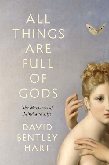 All Things Are Full Of Gods: The Mysteries Of Mind And Life All Things Are Full Of Gods: The Mysteries Of Mind And Life