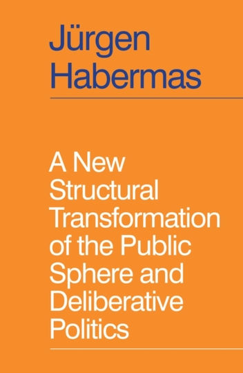 New Structural Transformation Of The Public Sphere And Deliberative Politics - John Wiley And Sons Ltd - Paperback / Softback