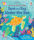My First Lift-the-flap Spot And Say Under The Sea - Usborne Publishing Ltd - Board Book