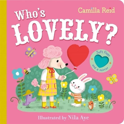 Who's Lovely The Perfect Valentine's Day Book To Share With Flaps And A Mirror Camilla Reid Who's Lovely The Perfect Valentine's Day Book To Share With Flaps And A Mirror Camilla Reid