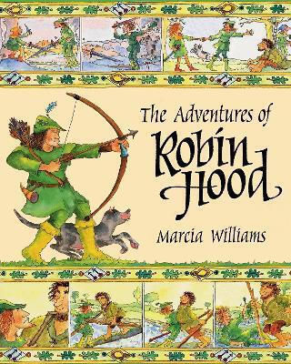 The Adventures Of Robin Hood Marcia Williams Walker Books Ltd The Adventures Of Robin Hood Marcia Williams Walker Books Ltd