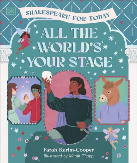 All The World's Your Stage Shakespeare For Today - Dorling Kindersley Ltd - Hardback