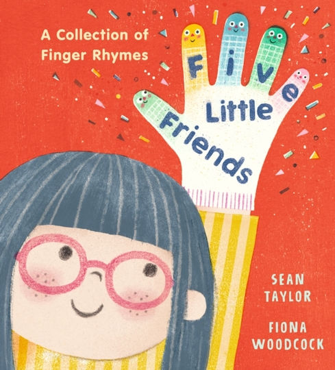Five Little Friends: A Collection Of Finger Rhymes: A Perfect New Baby Gift And An Ideal Toddler Read For Christmas With 34 Original Poems, Each With Easy-to-follow Actions! Sean Taylor Walker Books Ltd