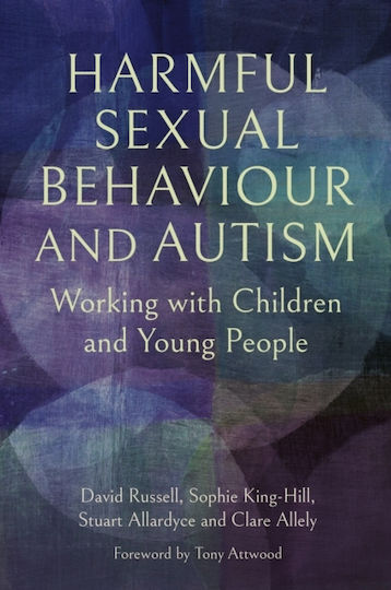 Harmful Sexual Behaviour And Autism - Jessica Kingsley Publishers - Paperback / Softback