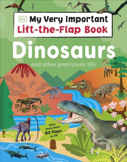 My Very Important Lift-the-flap Book: Dinosaurs And Other Prehistoric Life - Dorling Kindersley Ltd - Board Book