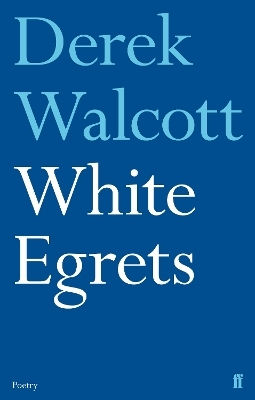 White Egrets Derek Walcott Faber & Faber