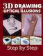 3d Drawing And Optical Illusions How To Draw Optical Illusions And 3d Art Step By Step Guide For Kids Teens And Students New Edition