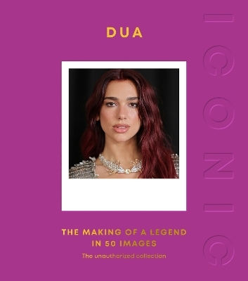 Iconic: Dua: The Making Of A Legend In 50 Images Quadrille Quadrille Publishing Ltd