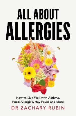 All About Allergies: How To Live Well With Asthma, Food Allergies, Hay Fever And More Zachary Rubin Bluebird