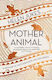 Mother Animal A Memoir Of Motherhood And Wildness Helen Jukes Limited
