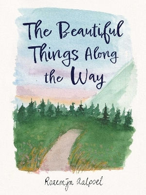 The Beautiful Things Along The Way Rozemijn Aalpoel Andrews Mcmeel Publishing