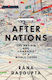 After Nations The Making And Unmaking Of A World Order Rana Dasgupta