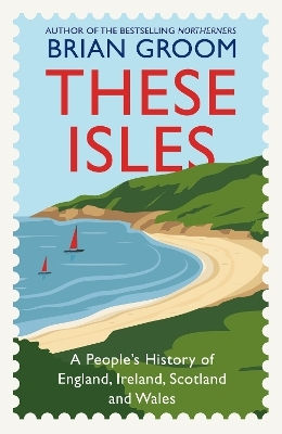 These Isles A People’s Of England Ireland Scotland And Wales Brian Groom