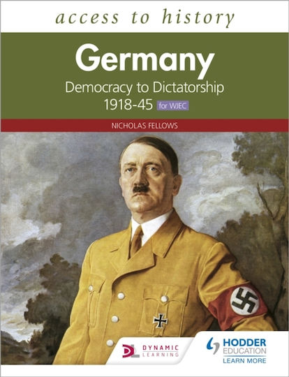 Access To History: Germany: Democracy To Dictatorship C.1918-1945 For Wjec - Hachette Learning - Paperback / Softback Access To History: Germany: Democracy To Dictatorship C.1918-1945 For Wjec - Hachette Learning - Paperback / Softback