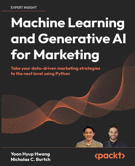 Machine Learning And Generative Ai For Marketing Take Your Data-driven Marketing Strategies To The Level Using Python