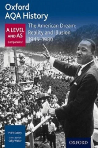 Oxford Aqa History For A Level: The American Dream: Reality And Illusion 1945-1980 Oxford Aqa History For A Level: The American Dream: Reality And Illusion 1945-1980