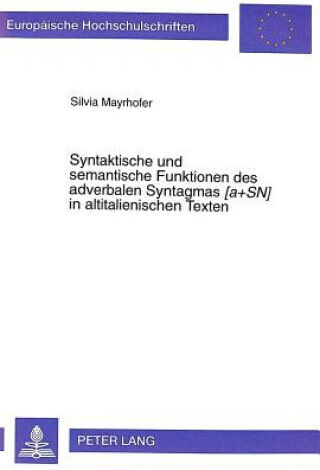Syntaktische Und Semantische Funktionen Des Adverbalen Syntagmas Â«[a+sn]â» In Altitalienischen Texten