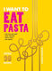 I Want To Eat Pasta - Hardie Grant Us - Paperback / Softback