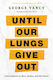 Until Our Lungs Give Out - Bloomsbury Publishing Plc - Paperback / Softback