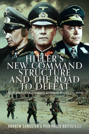 Hitler's New Command Structure And The Road To Defeat - Pen & Sword Books Ltd - Hardback
