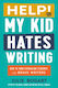 Help My Kid Hates Writing