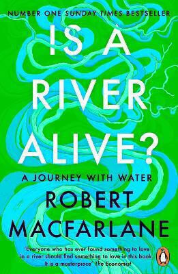 Is A River Alive? Robert Macfarlane Penguin Books Ltd