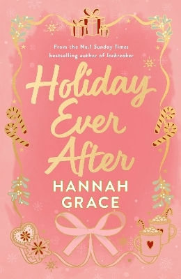 Holiday Ever After (deluxe): Hallmark Meets Gilmore Girls In This Festive Romance From The Bestselling Author Of Icebreaker Hannah Grace Piatkus Books