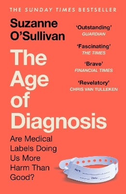 The Age Of Diagnosis: Are Medical Labels Doing Us More Harm Than Good? - The Must-read Sunday Times Bestseller Suzanne O’sullivan Hodder & Stoughton