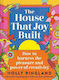 The House That Joy Built: How To Harness The Pleasure And Power Of Creativity Holly Ringland Batsford