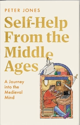 Self-help From The Middle Ages: A Journey Into The Medieval Mind Peter Jones Hutchinson Heinemann