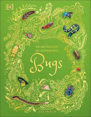 An Anthology Of Remarkable Bugs Jess French Dk Children