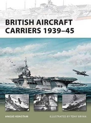 British Aircraft Carriers 1939–45 Angus Konstam