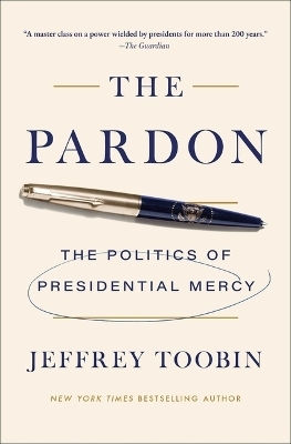 The Pardon: The Politics Of Presidential Mercy Jeffrey Toobin Simon & Schuster
