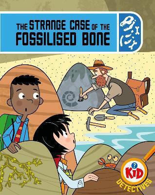 Kid Detectives: The Strange Case Of The Fossilised Bone Adam Bushnell Wayland