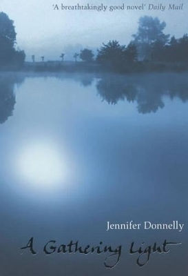 A Gathering Light Jennifer Donnelly Bloomsbury Publishing Plc A Gathering Light Jennifer Donnelly Bloomsbury Publishing Plc