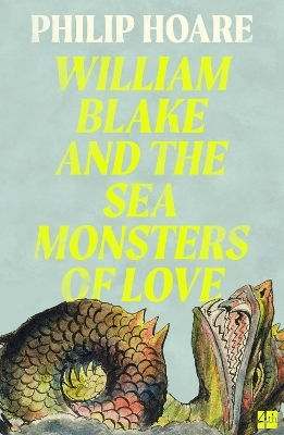William Blake And The Sea Monsters Of Love Philip Hoare Fourth Estate Ltd