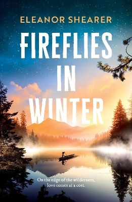 Fireflies In Winter: A Breathtaking Novel Of Survival, Hope And The Enduring Power Of Love From The Author Of River Sing Me Home Eleanor Shearer Headline Review