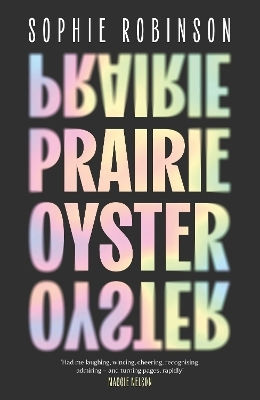 Prairie Oyster: ‘had Me Laughing, Wincing, Cheering, Recognising, Admiring – And Turning Pages, Rapidly’ (maggie Nelson) Sophie Robinson Fleet