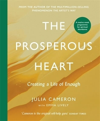 The Prosperous Heart: Creating A Life Of Enough Julia Cameron Souvenir Press Ltd