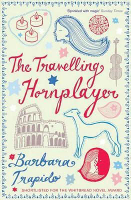 The Travelling Hornplayer Barbara Trapido Bloomsbury Publishing Plc