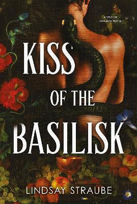 Kiss Of The Basilisk: The Bestselling, Spicy, Not-safe-for-work Romantasy That's Taken Tiktok By Storm! Lindsay Straube Arcadia Books