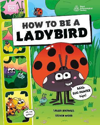 How To Be A Ladybird In Association With The Royal Entomological Society Laura Knowles