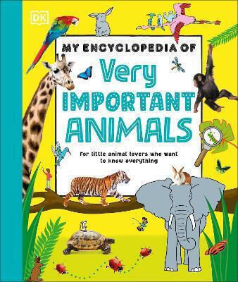 My Encyclopedia Of Very Important Animals - Dorling Kindersley Ltd - Hardback