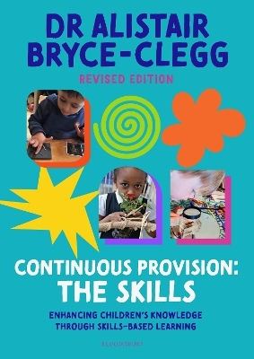 Continuous Provision The Skills Enhancing Children's Development Through Skills-based Learning Dr Alistair Bryce-clegg Education Continuous Provision The Skills Enhancing Children's Development Through Skills-based Learning Dr Alistair Bryce-clegg Education