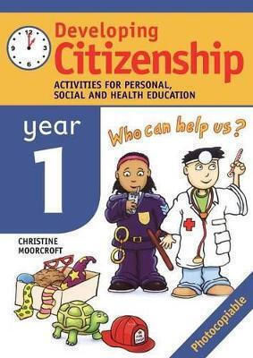 Developing Citizenship Year1 Activities For Personal Social And Health Education Christine Moorcroft Publishers Ltd