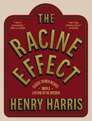 The Racine Effect Classic French Recipes From A Lifetime In The Kitchen Henry Harris