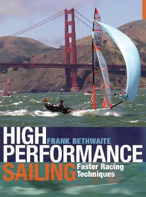 High Performance Sailing Faster Racing Techniques Frank Bethwaite Thomas Reed Publications