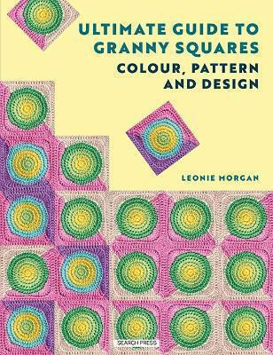 The Ultimate Guide To Granny Squares Colour Pattern And Design Leonie Morgan Ltd