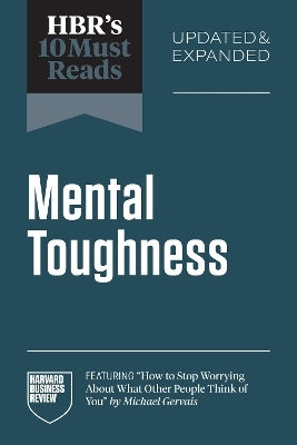 Hbr's 10 Must Reads On Mental Toughness, Updated And Expanded Herminia Ibarra Harvard Business Review Press